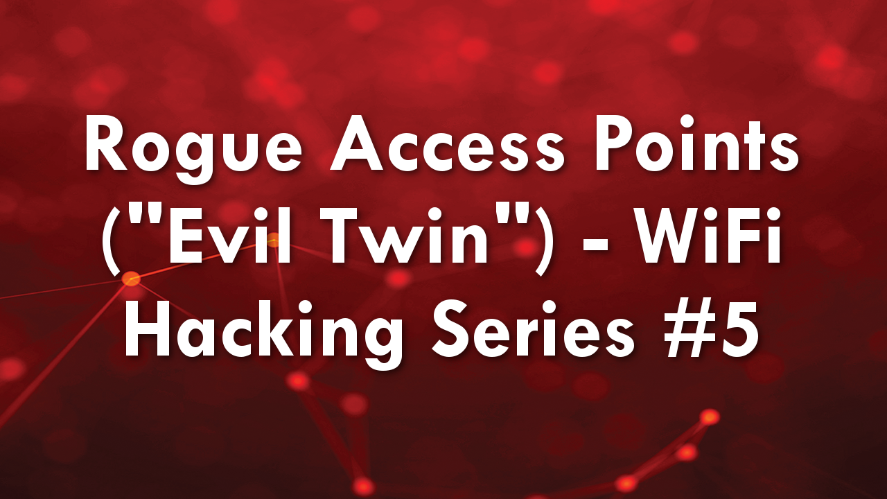 Rogue Access Points (“Evil Twin”) – WiFi Hacking Series #5
