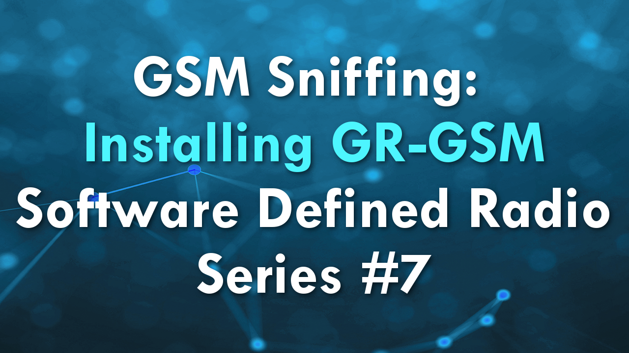GSM Sniffing: Installing GR-GSM – Software Defined Radio Series #7