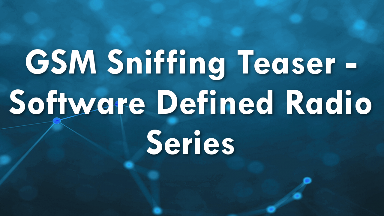 GSM Sniffing Teaser – Software Defined Radio Series!