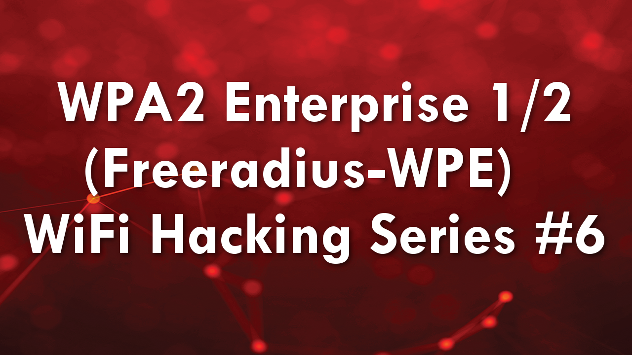 WPA2 Enterprise (Freeradius-WPE) Part 1/2 – WiFi Hacking Series #6