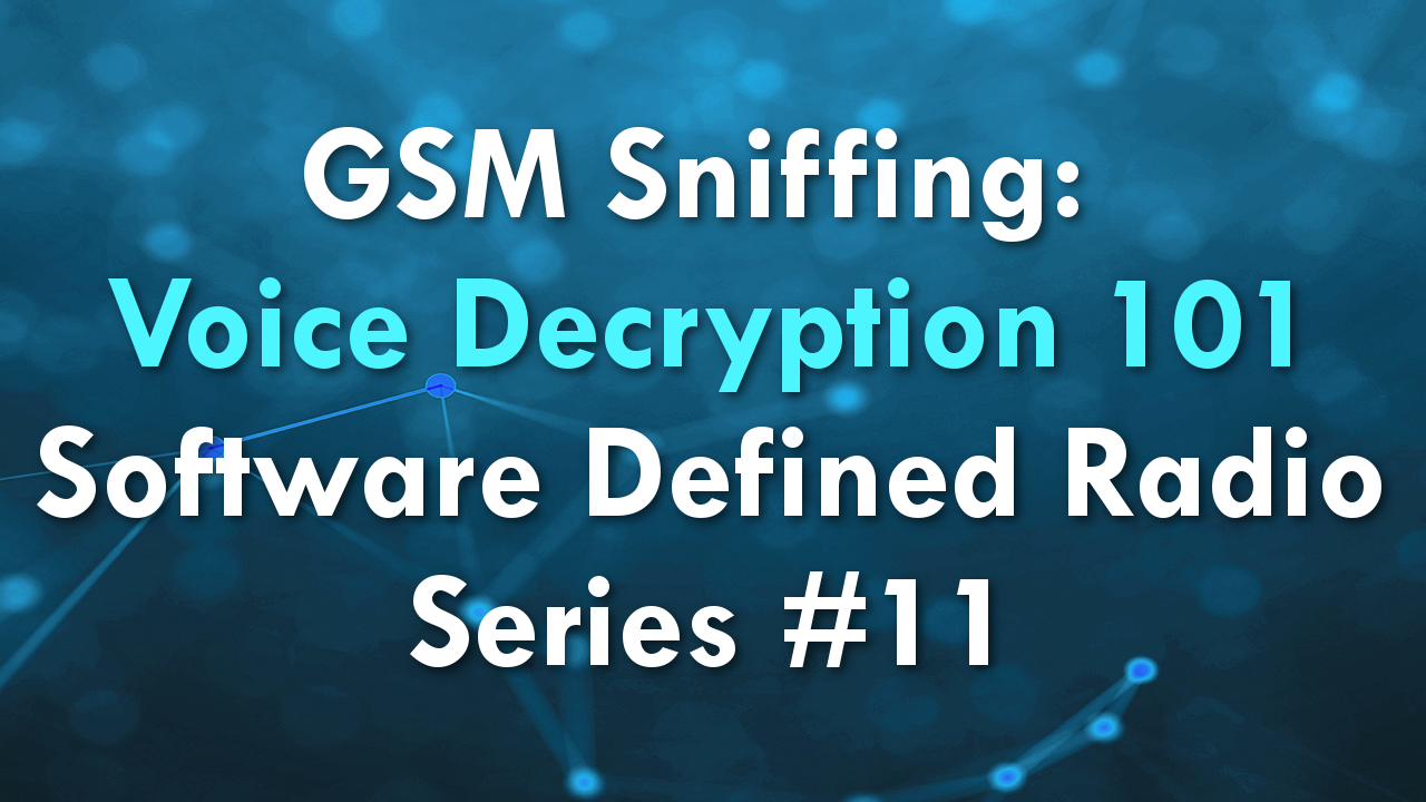 GSM Sniffing: Voice Decryption 101 – Software Defined Radio Series #11