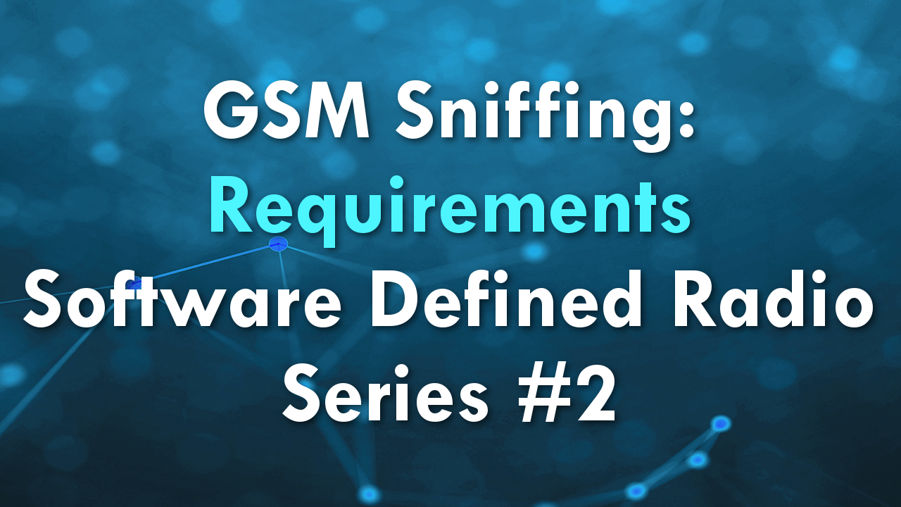 GSM Sniffing: Requirements – Software Defined Radio Series #2
