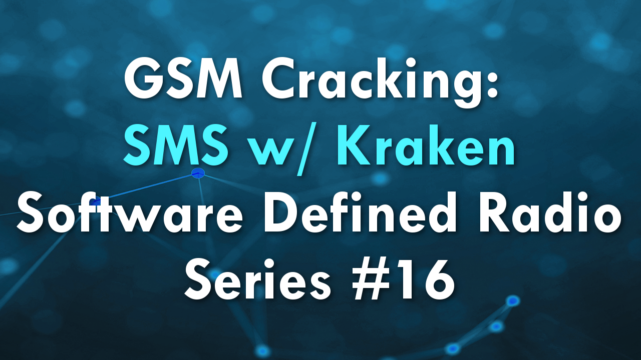 GSM Cracking: SMS w/ Kraken – Software Defined Radio Series #16