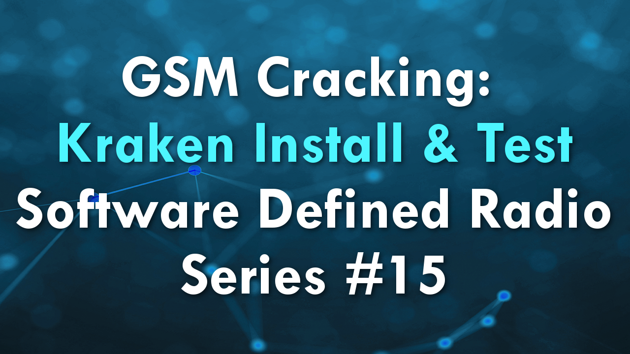 GSM Cracking: Kraken Install & Test – Software Defined Radio Series #15