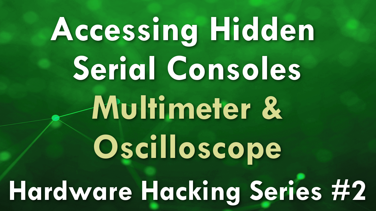 Accessing Hidden Serial Consoles – Multimeter & Oscilloscope – Hardware Hacking Series #2