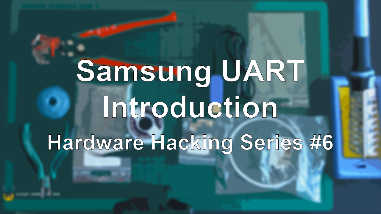 Samsung UART – Introduction – Hardware Hacking Series #6