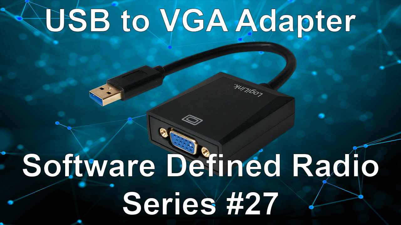 USB to VGA Adapter – Software Defined Radio Series #27