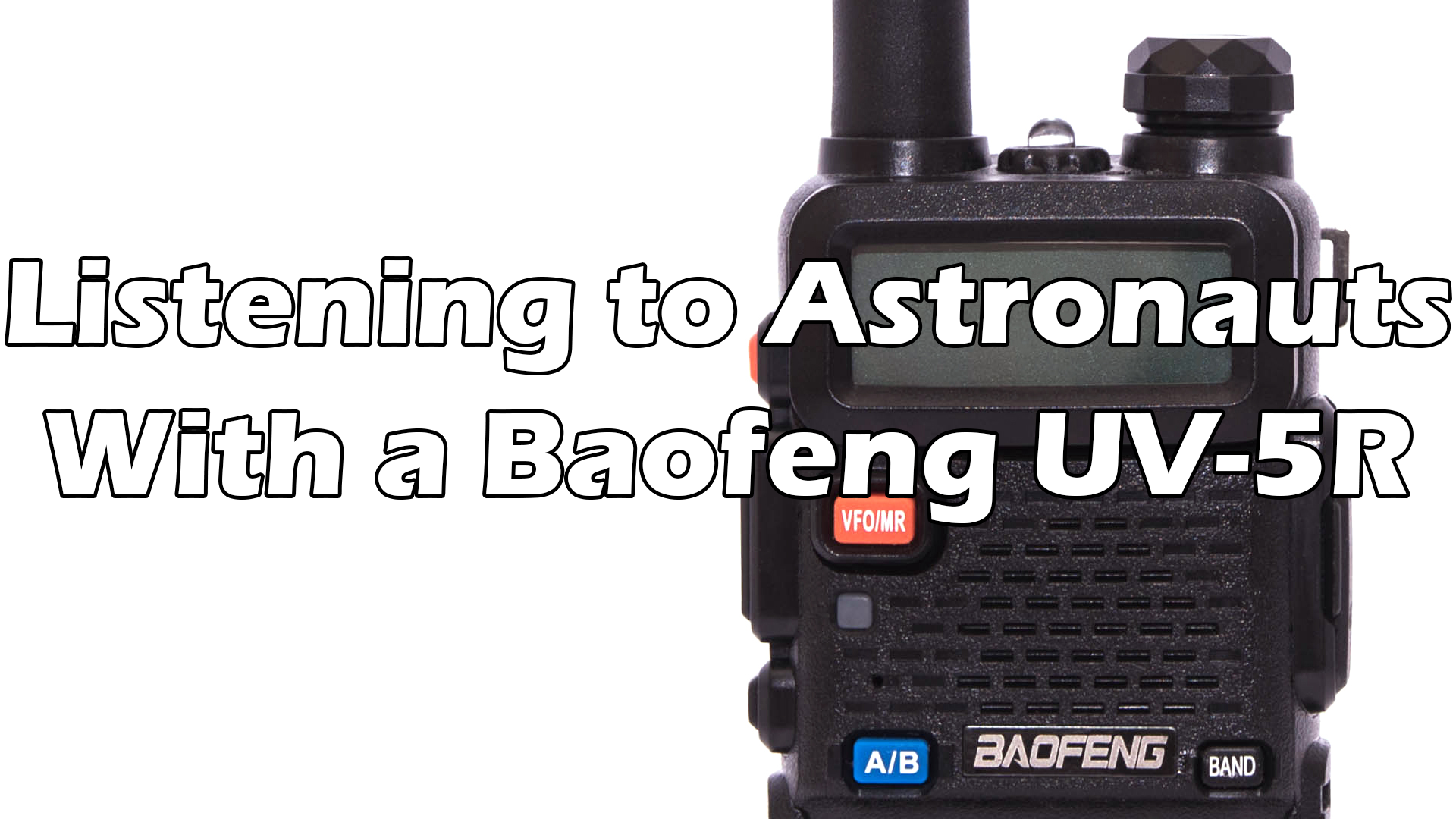 Listening to Astronauts ON THE ISS with a Baofeng UV-5R